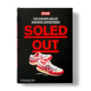 Soled Out: The Golden Age of Sneaker Advertising by Sneaker Freaker